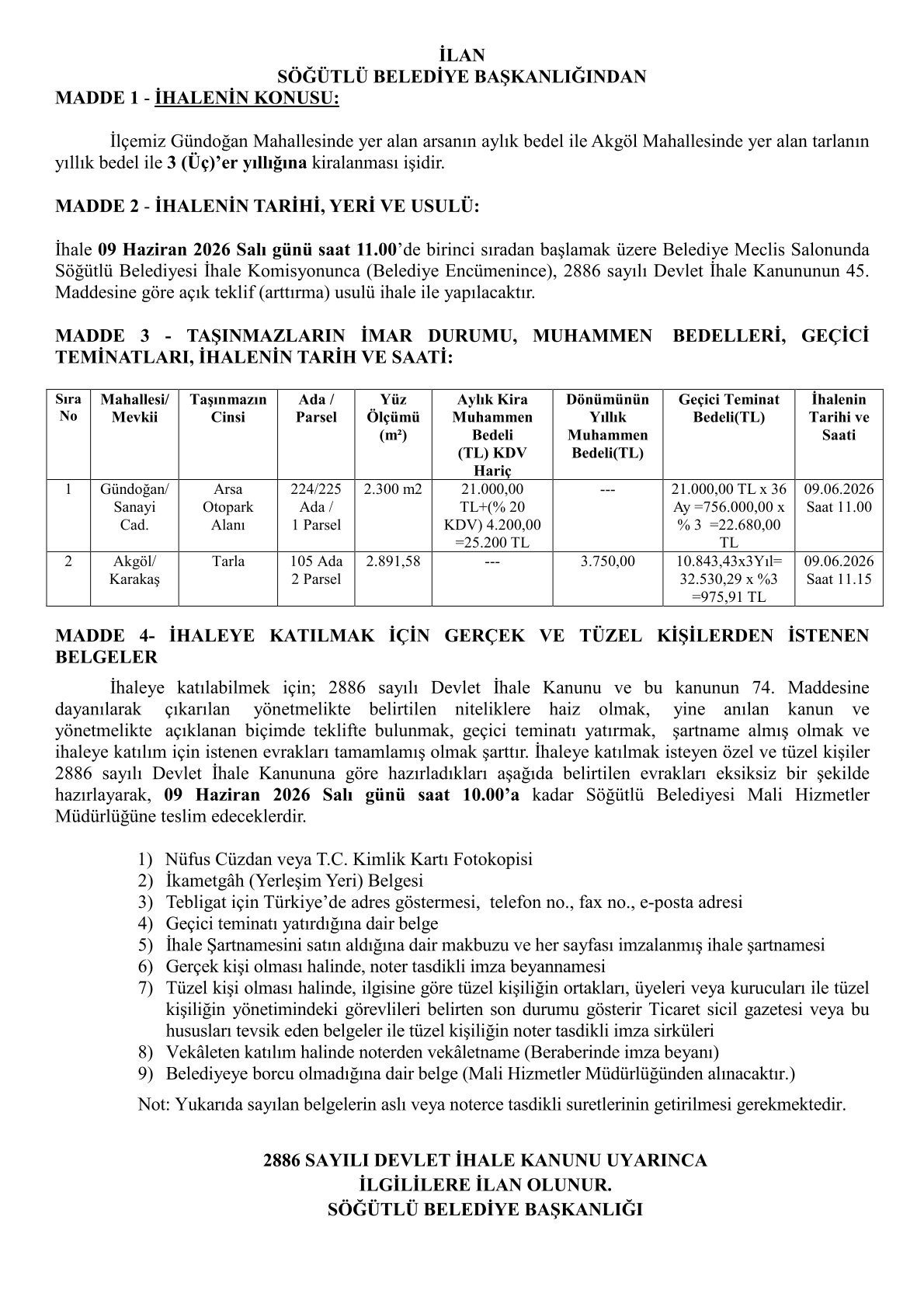 İlçemiz Gündoğan Mahallesinde yer alan arsanın aylık bedel ile Akgöl Mahallesinde yer alan tarlanın yıllık bedel ile 3 (Üç)’er y